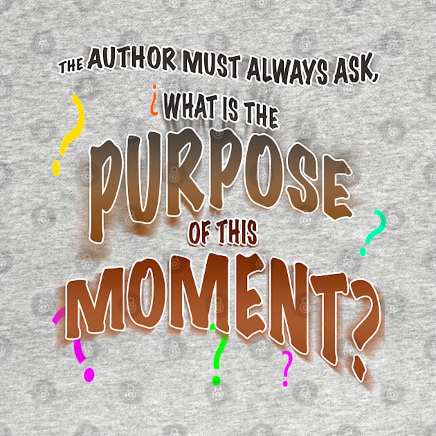 The Author Asks, What is the Purpose of This Moment? by PAG444